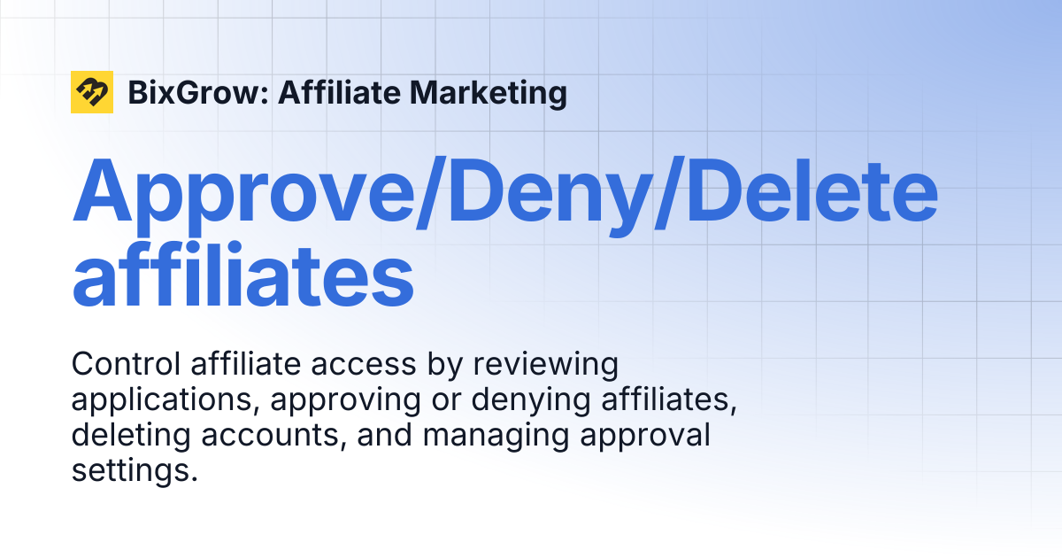 Approve/Deny/Delete affiliates | BixGrow: Affiliate Marketing